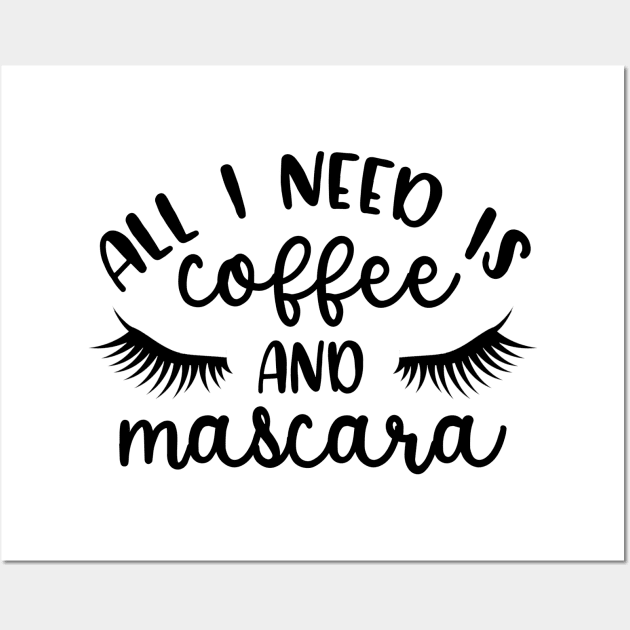 All I need is Coffee & Mascara Wall Art by wahmsha